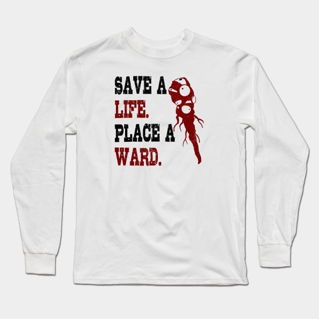 Save A Life, Place A Ward Long Sleeve T-Shirt by Wykd_Life